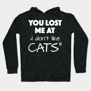 You lost me at "I don't like cats" Hoodie